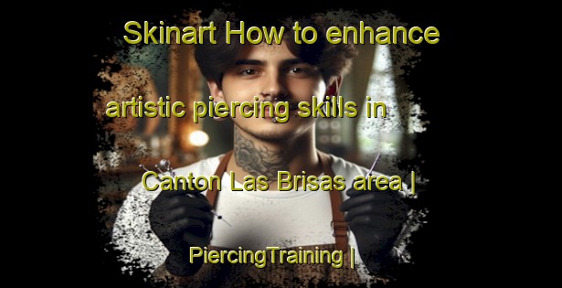 Skinart How to enhance artistic piercing skills in Canton Las Brisas area | PiercingTraining | PiercingClasses | SkinartTraining-Mexico